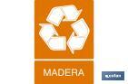 RECICLAJE MADERA. EL DISEÑO DE LA SEÑAL PUEDE VARIAR, PERO EN NINGÚN CASO SE VARIARÁ EL SIGNIFICADO DE LA MISMA.