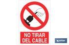 NO TIRAR DEL CABLE. EL DISEÑO DE LA SEÑAL PUEDE VARIAR, PERO EN NINGÚN CASO SE VARIARÁ EL SIGNIFICADO DE LA MISMA.